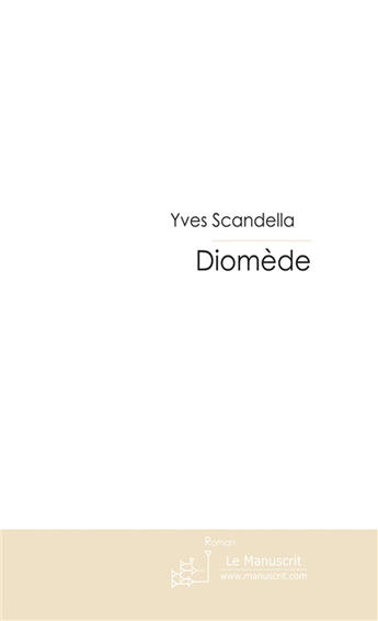 Couverture du livre « DIOMEDE » de Yves Scandella aux éditions Le Manuscrit