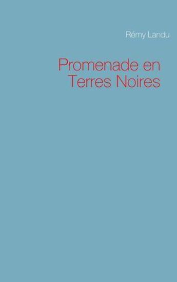 Couverture du livre « Promenade en terres noires » de Remy Landu aux éditions Books On Demand