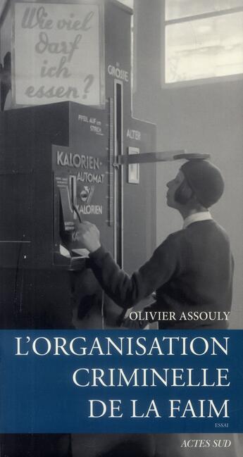 Couverture du livre « L'organisation criminelle de la faim » de Olivier Assouly aux éditions Actes Sud