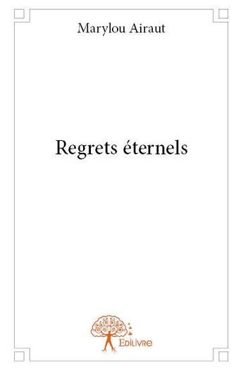 Couverture du livre « Regrets éternels » de Marylou Airaut aux éditions Edilivre