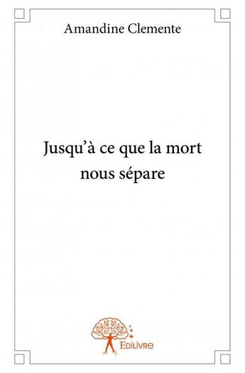 Couverture du livre « Jusqu'à ce que la mort nous sépare » de Amandine Clemente aux éditions Edilivre