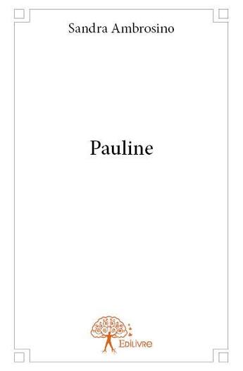 Couverture du livre « Pauline » de Sandra Ambrosino aux éditions Edilivre