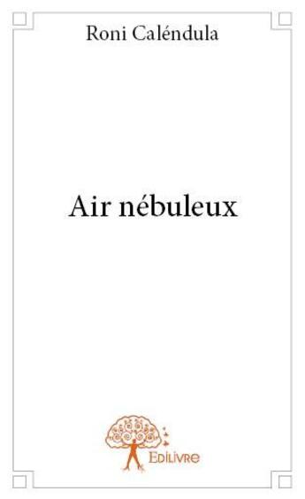 Couverture du livre « Air nébuleux » de Roni Calendula aux éditions Edilivre