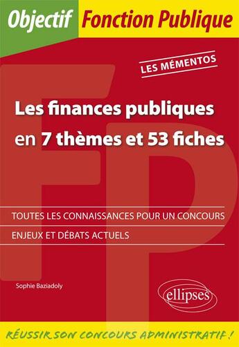 Couverture du livre « Les finances publiques en 7 thèmes et 53 fiches » de Sophie Baziadoly aux éditions Ellipses