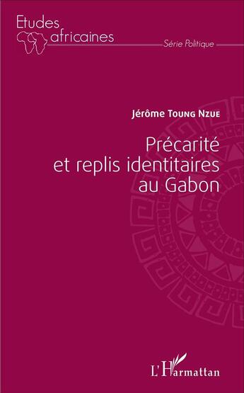 Couverture du livre « Précarité et replis identitaires au Gabon » de Jerome Toung Nzue aux éditions L'harmattan