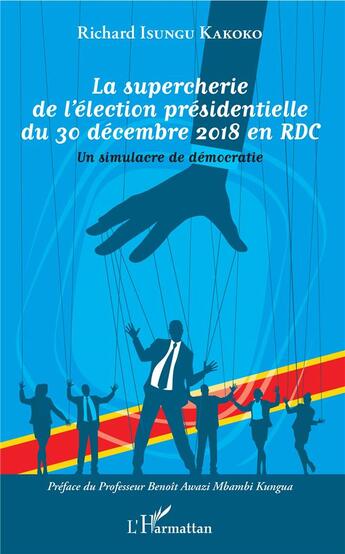 Couverture du livre « La supercherie de l'élection présidentielle du 30 décembre 2018 en RDC ; un simulacre de démocratie » de Richard Isungu Kakoko aux éditions L'harmattan