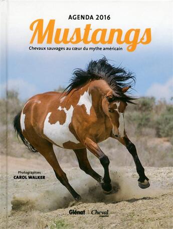 Couverture du livre « Agenda cheval 2016 ; mustangs, chevaux sauvages au coeur du mythe américain » de Cecile Plet et Carol Walker aux éditions Glenat