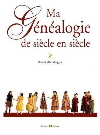 Couverture du livre « Ma généalogie de siècle en siècle » de Marie-Odile Mergnac aux éditions Archives Et Culture