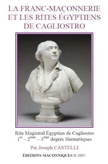 Couverture du livre « La franc-maçonnerie et les rites égyptiens de Cagliostro » de Joseph Castelli aux éditions Editions Maconniques