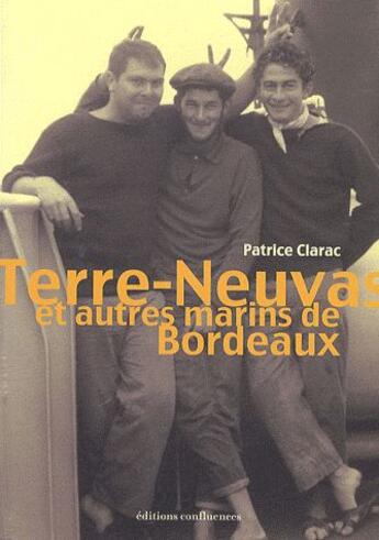 Couverture du livre « Terre-Neuvas et autres marins de Bordeaux » de Patrice Clarac aux éditions Confluences