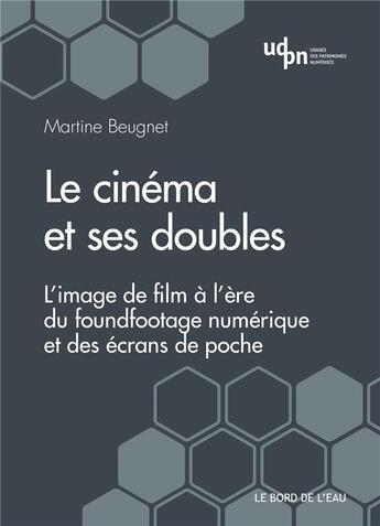 Couverture du livre « Le cinéma et ses doubles ; l'image de film à l'ère du foundfootage numérique et des écrans de poche » de Martine Beugnet aux éditions Bord De L'eau