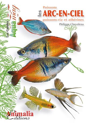 Couverture du livre « Les poissons arc-en-ciel ; poissons-riz et athérines » de Philippe Chevoleau aux éditions Animalia