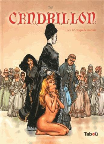 Couverture du livre « Cendrillon Tome 2 ; les 12 coups de minuit » de Trif et Andrea Celestini aux éditions Tabou