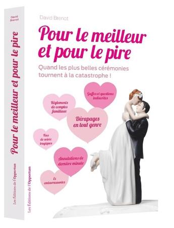 Couverture du livre « Pour le meilleur et pour le pire ; quand les plus belles cérémonies tournent à la catastrophe ! » de David Brenot aux éditions L'opportun