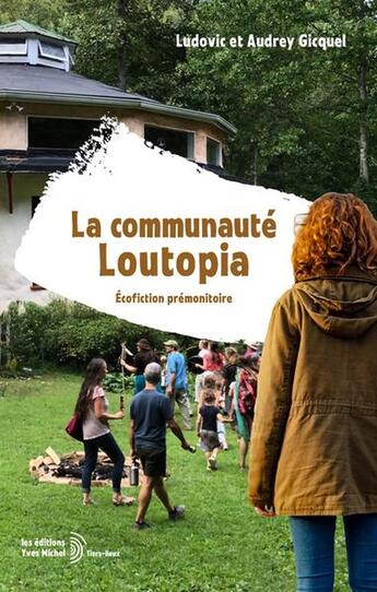 Couverture du livre « La communauté Loutopia : Ecofiction prémonitoire » de Ludovic Gicquel et Audrey Gicquel aux éditions Yves Michel