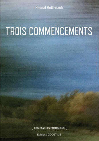 Couverture du livre « Trois commencements » de Pascal Ruffenach aux éditions Googtime