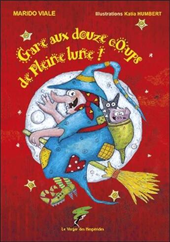 Couverture du livre « Gare aux douze coups de pleine lune ! » de Marido Viale et Katia Humbert aux éditions Le Verger Des Hesperides