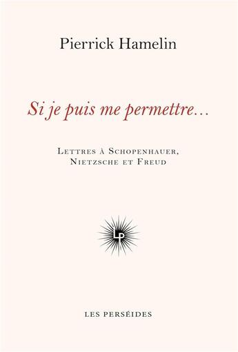 Couverture du livre « Si je puis me permettre... : lettres à Schopenhauer, Nietzsche et Freud » de Pierrick Hamelin aux éditions Perseides