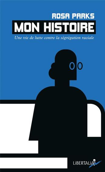 Couverture du livre « Mon histoire ; une vie de lutte contre la ségrégation raciale » de Rosa Parks aux éditions Libertalia