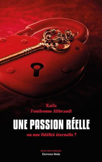 Couverture du livre « Une passion réelle : ou une fidelité éternelle ? » de Katia Fontbonne Alibrandi aux éditions Editions Maia