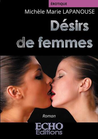 Couverture du livre « Désirs de femmes » de Michèle Marie Lapanouse aux éditions Echo Editions