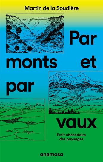 Couverture du livre « Par monts et par vaux : petit abécédaire des paysages » de Martin De La Soudiere aux éditions Anamosa