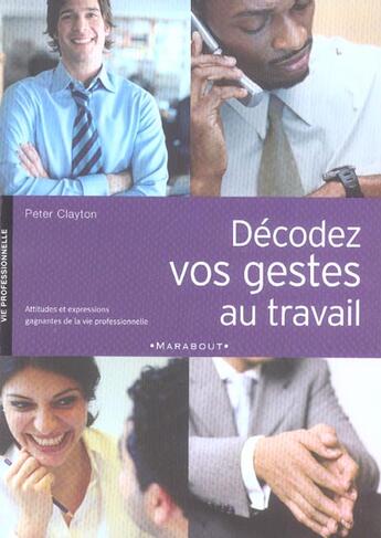 Couverture du livre « Decodez Vos Gestes Au Travail » de Peter Clayton aux éditions Marabout