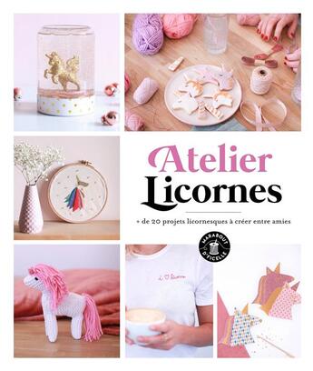 Couverture du livre « Atelier licornes ; + de 20 projets licornesques à créer entre amies » de  aux éditions Marabout