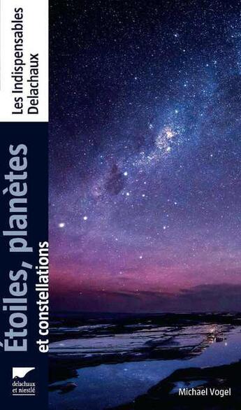 Couverture du livre « Étoiles, planètes et constellations » de Michael Vogel aux éditions Delachaux & Niestle