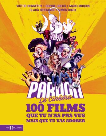 Couverture du livre « Pardon le cinéma : 100 films que tu n'as pas vus mais que tu vas adorer » de Marc Moquin et Victor Bonnefoy et Sophie Grech et Clara Benyamin et Simon Riaux aux éditions Hors Collection