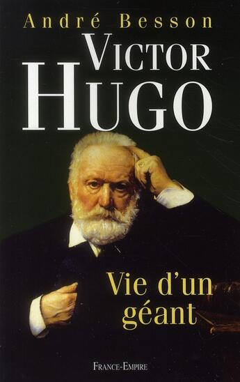 Couverture du livre « Victor Hugo ; vie d'un géant » de Andre Besson aux éditions France-empire