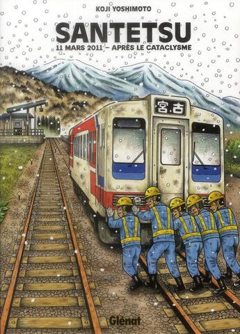 Couverture du livre « Santetsu ; 11 mars 2011, après le cataclysme » de Kôji Yoshimoto aux éditions Glenat