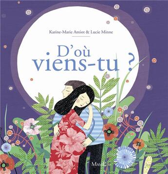 Couverture du livre « D'où viens-tu ? la merveilleuse histoire de la naissance » de Karine-Marie Amiot et Lucie Minne aux éditions Mame