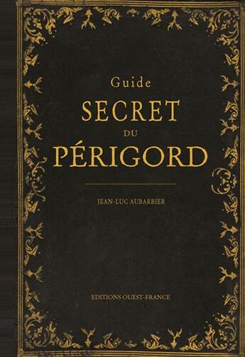 Couverture du livre « Guide secret du Périgord » de Jean-Luc Aubarbier aux éditions Ouest France