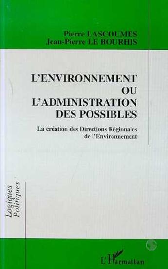 Couverture du livre « L'environnement ou l'administration des possibles - la creation des directions regionales de l'envir » de Kristenn Le Bourhis aux éditions L'harmattan