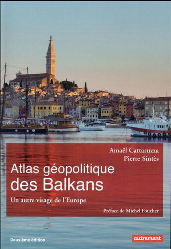 Couverture du livre « Atlas géopolitique des Balkans ; un autre visage de l'Europe » de Amael Cattaruzza et Pierre Sintes aux éditions Autrement