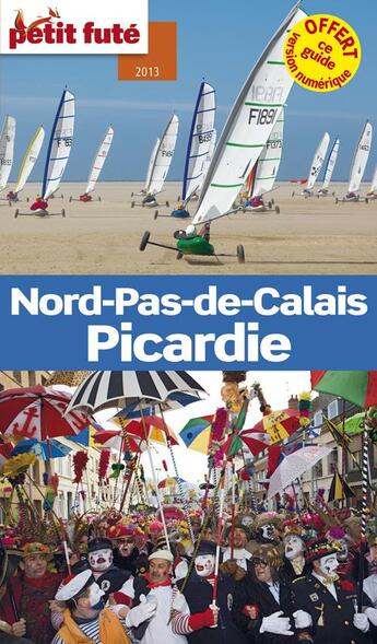 Couverture du livre « GUIDE PETIT FUTE ; REGION ; Nord-pas-de-Calais, Picardie (édition 2013) » de  aux éditions Le Petit Fute