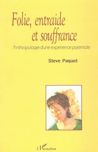 Couverture du livre « Folie, entraide et souffrance - anthropologie d'une experience parentale » de Steve Paquet aux éditions L'harmattan