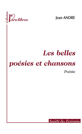 Couverture du livre « Les Belles Poesies Et Chansons » de Jean André aux éditions Societe Des Ecrivains