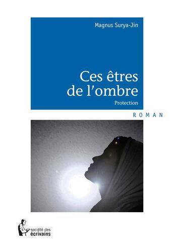 Couverture du livre « Ces êtres de l'ombre » de Magnus Surya-Jin aux éditions Societe Des Ecrivains