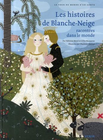 Couverture du livre « Les histoires de Blanche-Neige racontées dans le monde » de Gilles Bizouerne et Charlotte Gastaut et Fabienne Morel aux éditions Syros