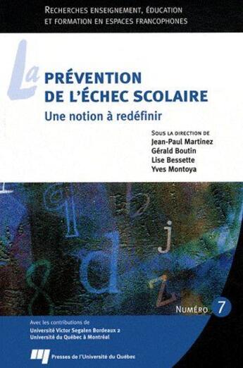 Couverture du livre « La prévention de l'échec scolaire ; une notion à redéfinir t.7 » de Jean-Paul Martinez et Gerald Boutin et Lise Bessette et Yves Montoya aux éditions Pu De Quebec