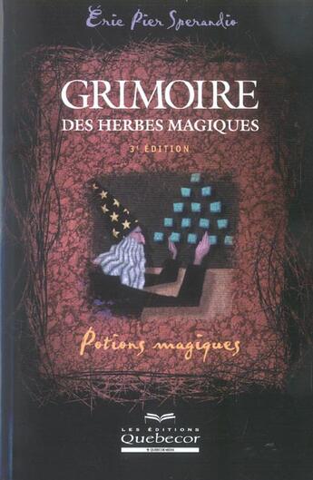 Couverture du livre « Grimoire des herbes magiques - potions magiques (3e édition) » de Eric Pier Sperandio aux éditions Quebecor