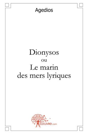 Couverture du livre « Dionysos ou le marin des mers lyriques - roman d'aventures merveilleuses » de Agedios Agedios aux éditions Edilivre