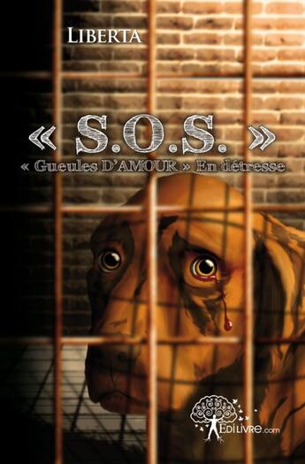 Couverture du livre « « S.O.S.» ; « gueules d'amour » en détresse » de Liberta aux éditions Edilivre