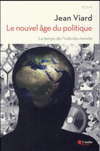 Couverture du livre « Le nouvel âge du politique ; le temps de l'individu-monde » de Jean Viard aux éditions Editions De L'aube