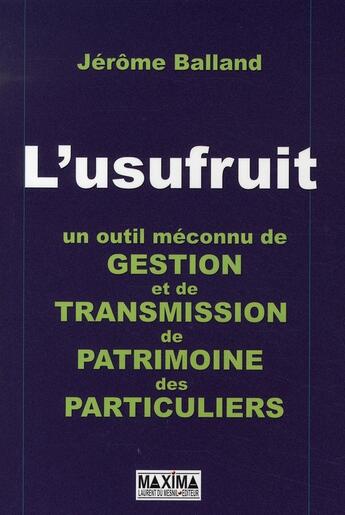 Couverture du livre « L'usufruit, un outil méconnu de gestion et de transmission de patrimoine des particuliers » de Jerome Balland aux éditions Maxima