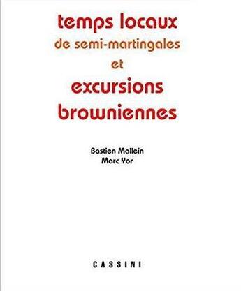 Couverture du livre « Temps locaux des martingales semi-continues et et excursions browniennes » de Marc Yor et Sebastien Mallein aux éditions Cassini