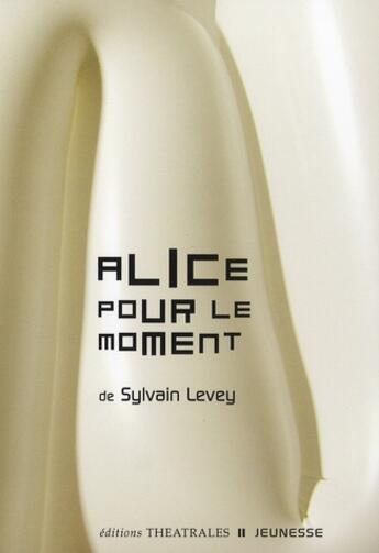 Couverture du livre « Alice pour le moment » de Sylvain Levey aux éditions Theatrales