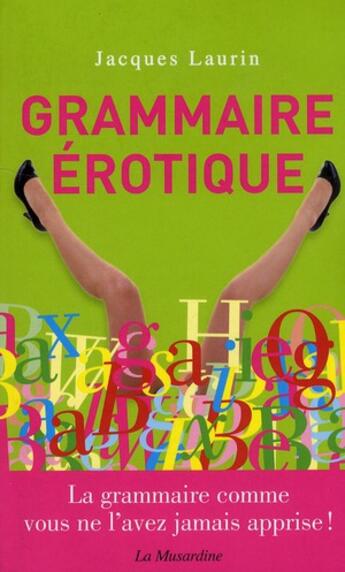 Couverture du livre « Grammaire érotique » de Jacques Laurin aux éditions La Musardine